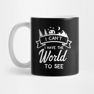 I Can't I Have The World To See Mug